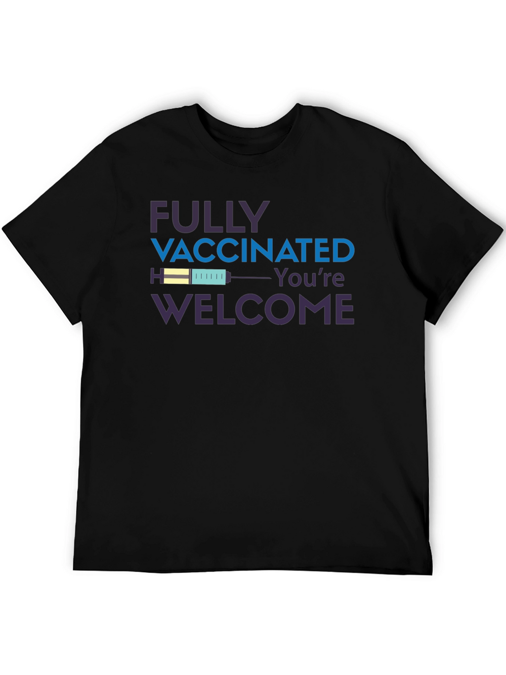 Fully Vaccinated Youre Welcome T-Shirt