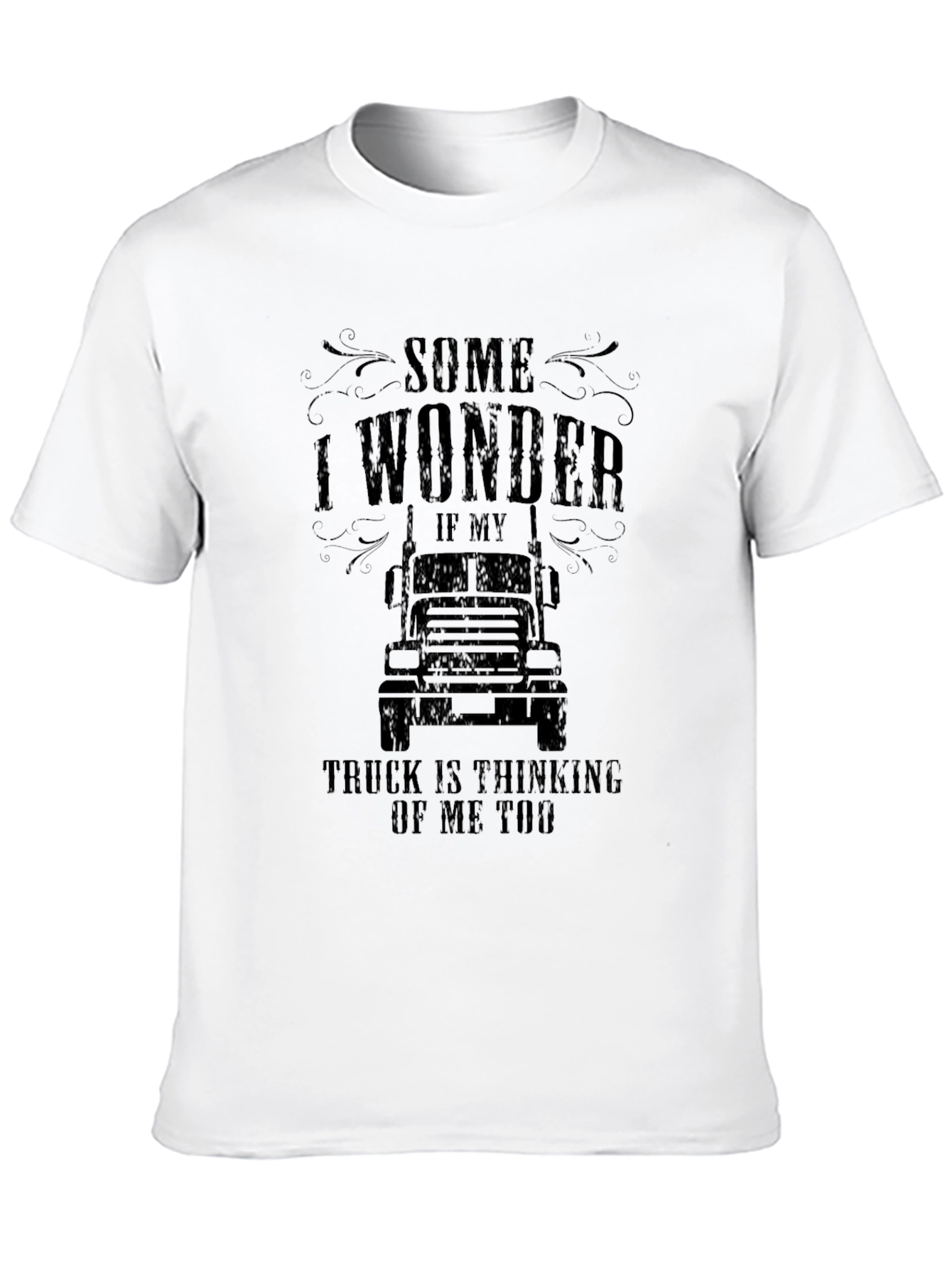 Truck Lover T-Shirt: Some I Wonder