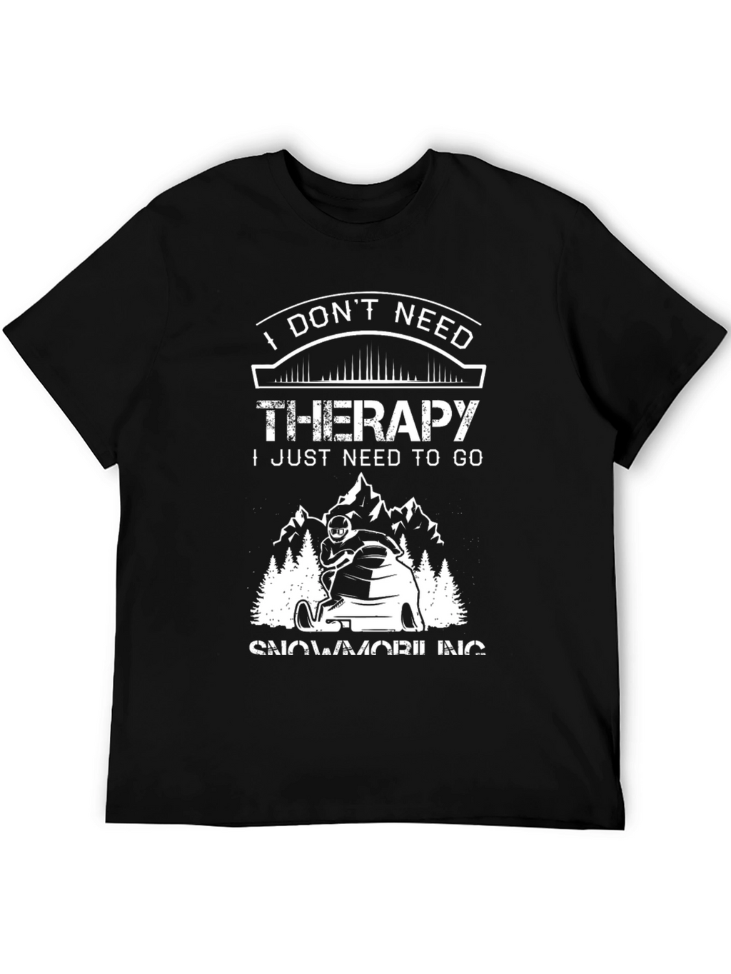 I Dont Need Therapy Snowmobiling Graphic T-Shirt