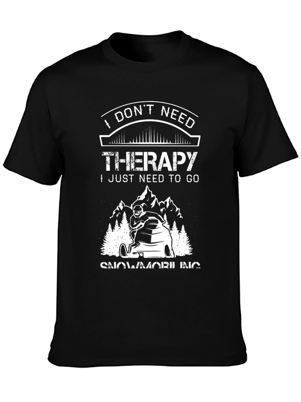 I Dont Need Therapy Snowmobiling Graphic T-Shirt