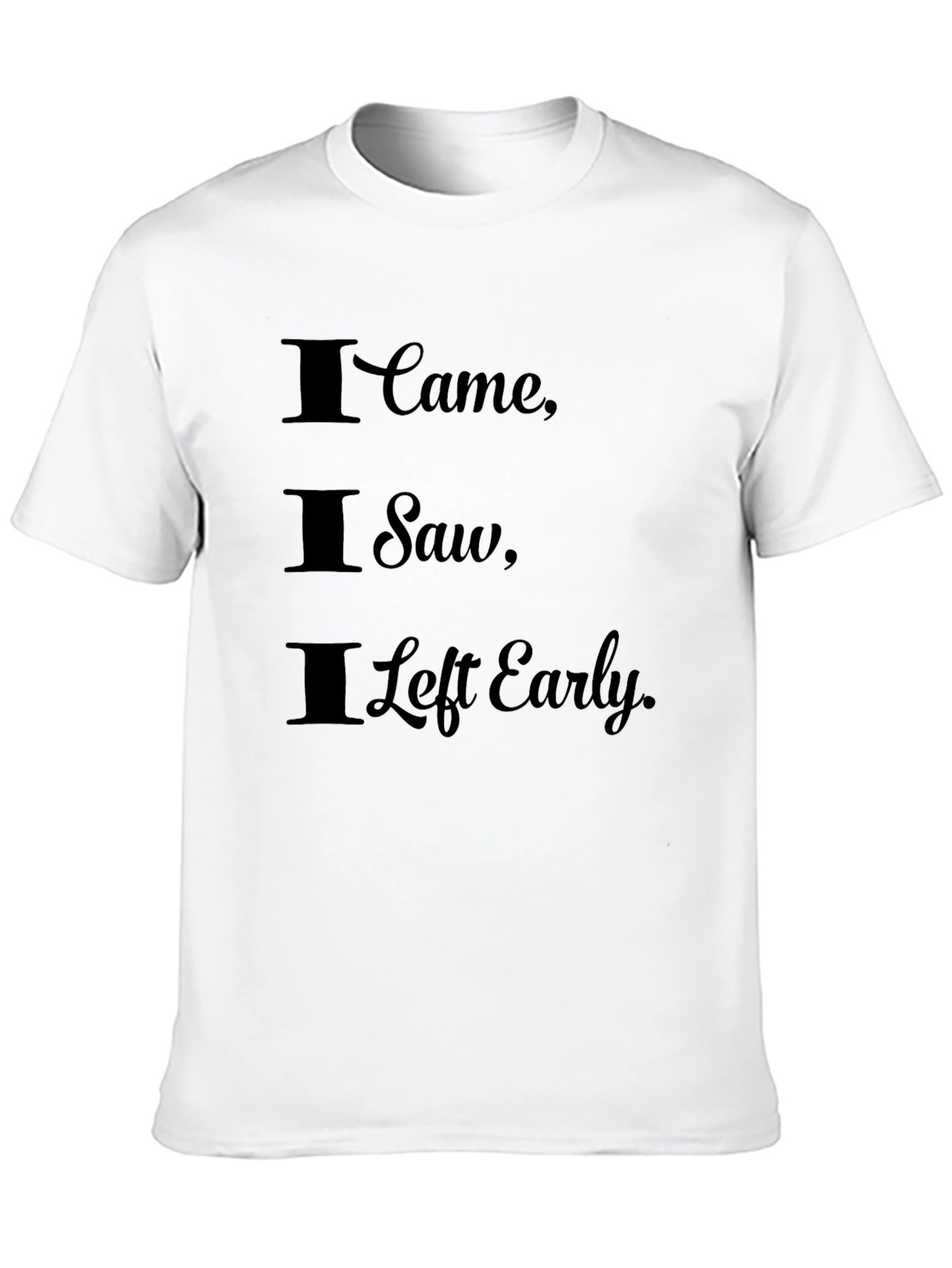 I Came I Saw I Left Early Black T-Shirt