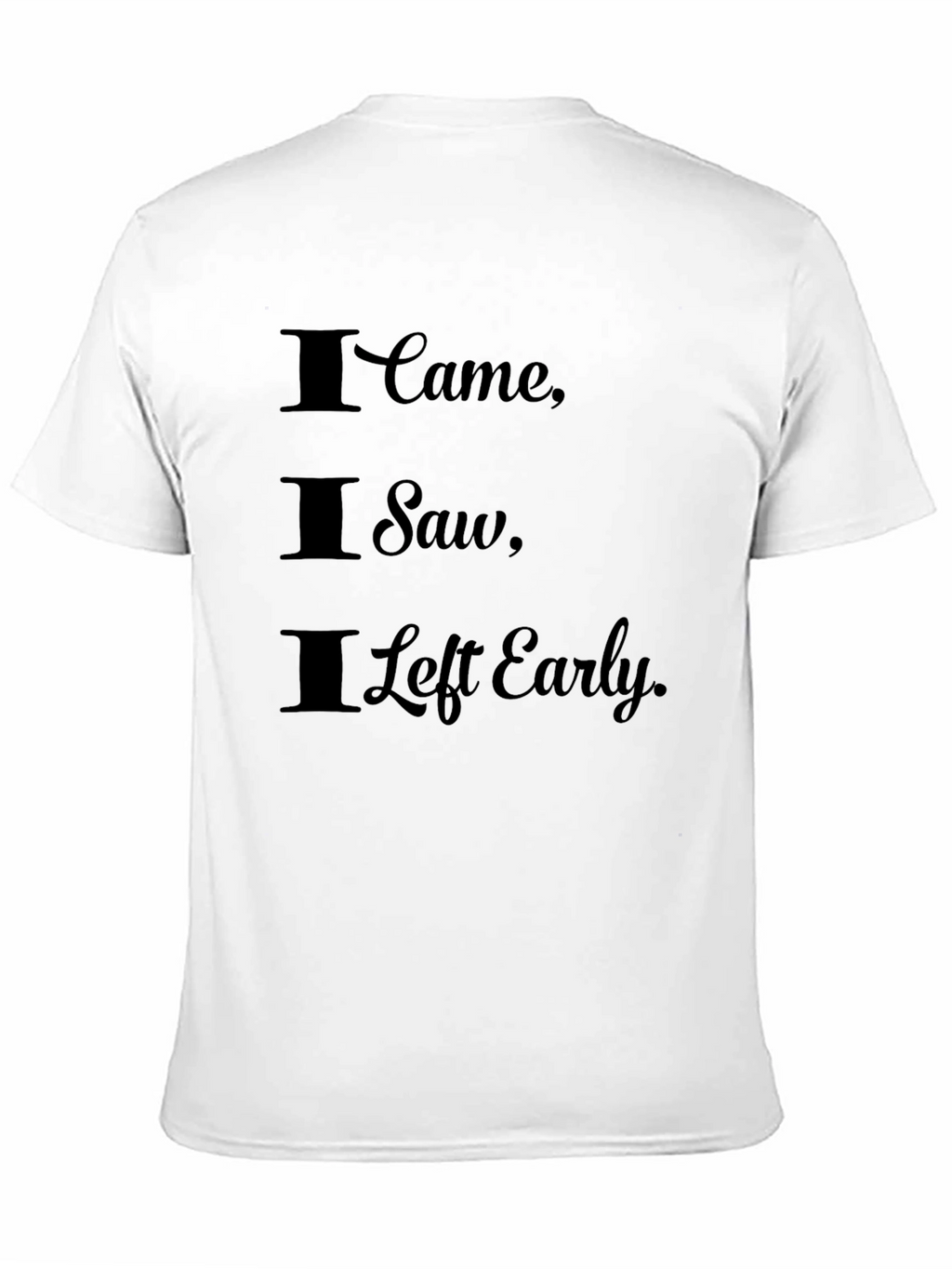 I Came I Saw I Left Early Black T-Shirt