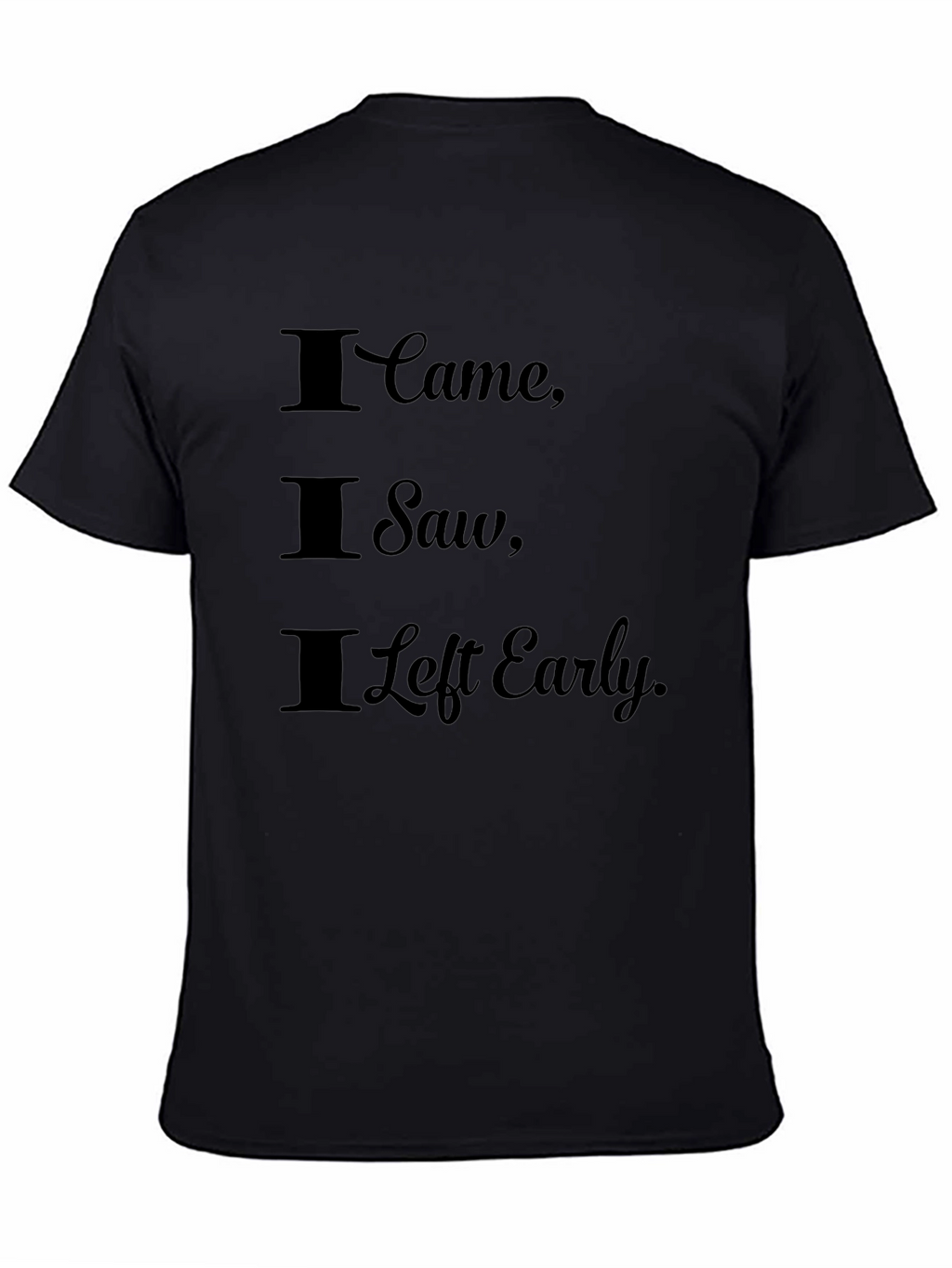 I Came I Saw I Left Early Black T-Shirt