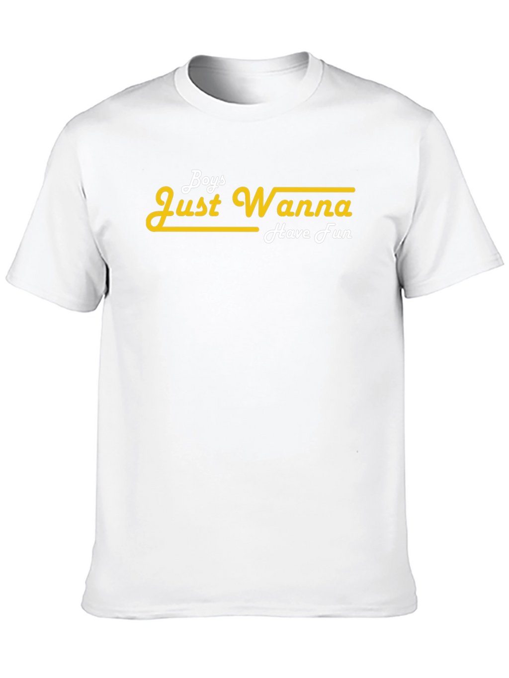Boys Just Wanna Have Fun T-Shirt