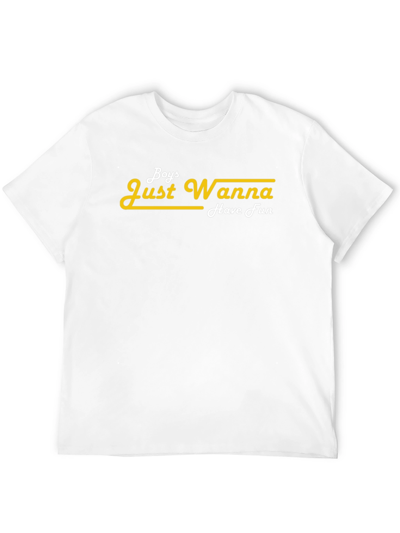 Boys Just Wanna Have Fun T-Shirt