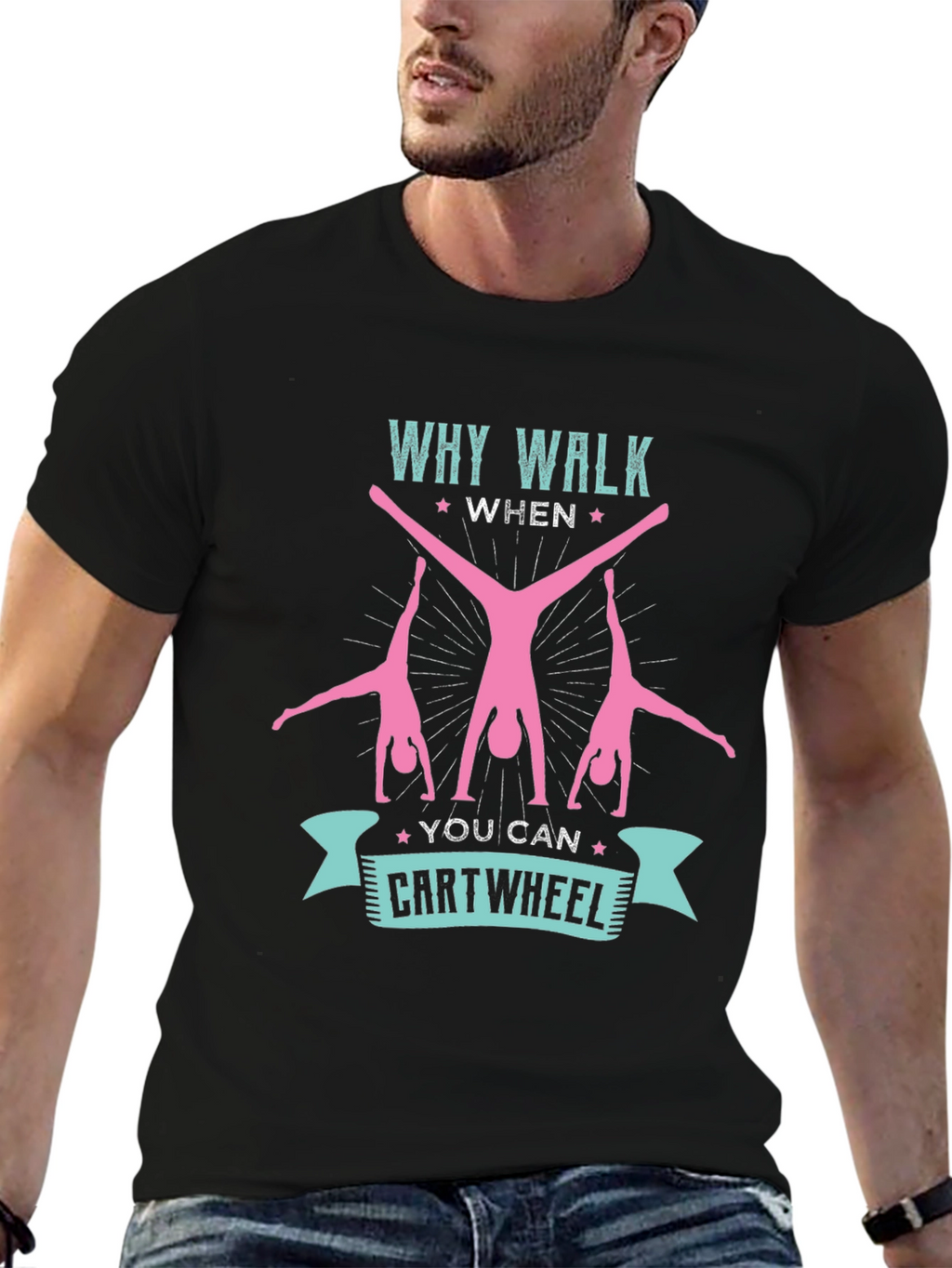 Why Walk When You Can Cartwheel T-Shirt