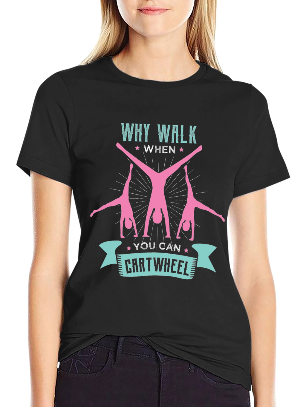 Why Walk When You Can Cartwheel T-Shirt