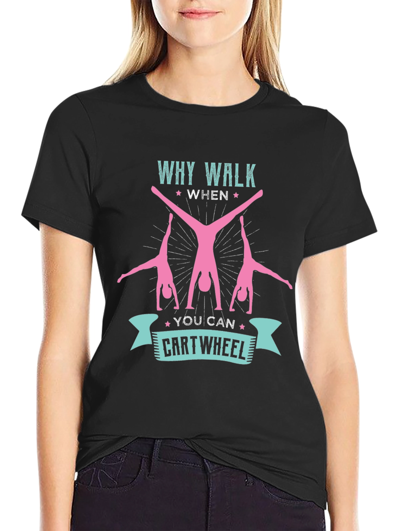 Why Walk When You Can Cartwheel T-Shirt
