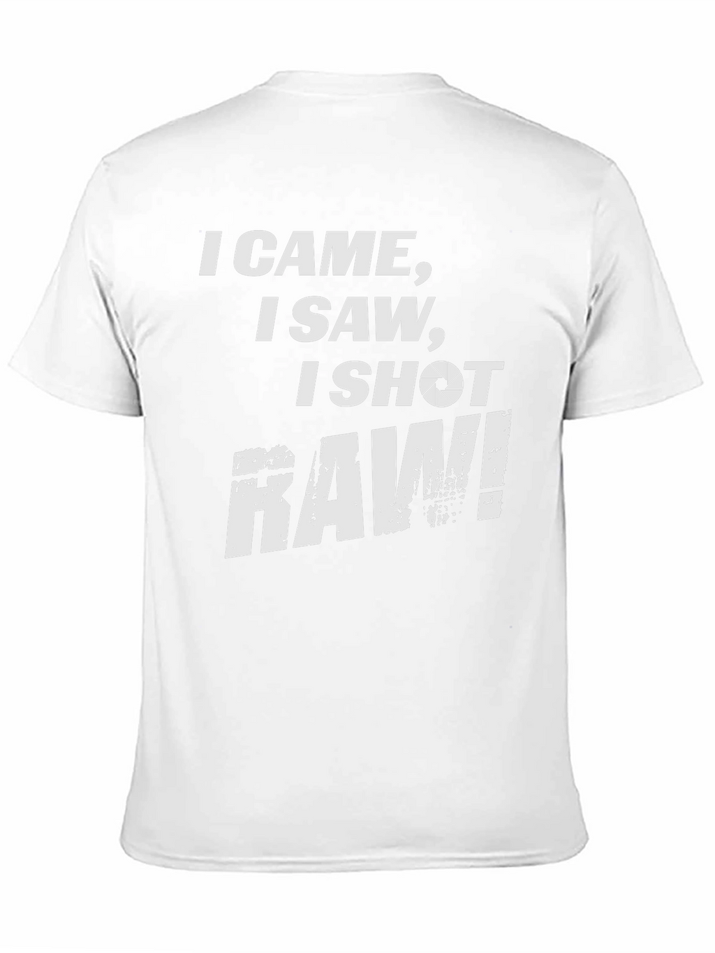 I Came I Saw I Shot Raw Photography T-Shirt