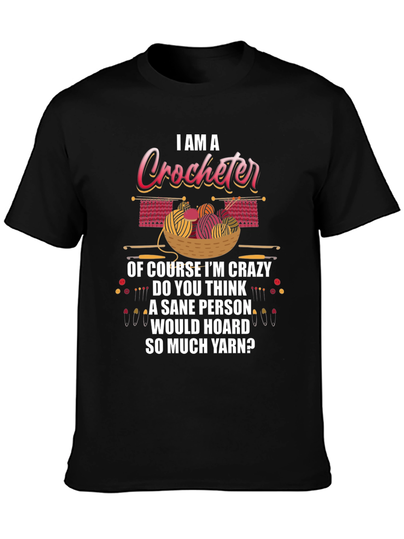 I Am A Crocheter Crazy Yarn Hoarder T-Shirt