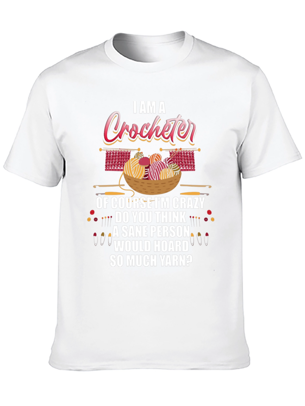 I Am A Crocheter Crazy Yarn Hoarder T-Shirt