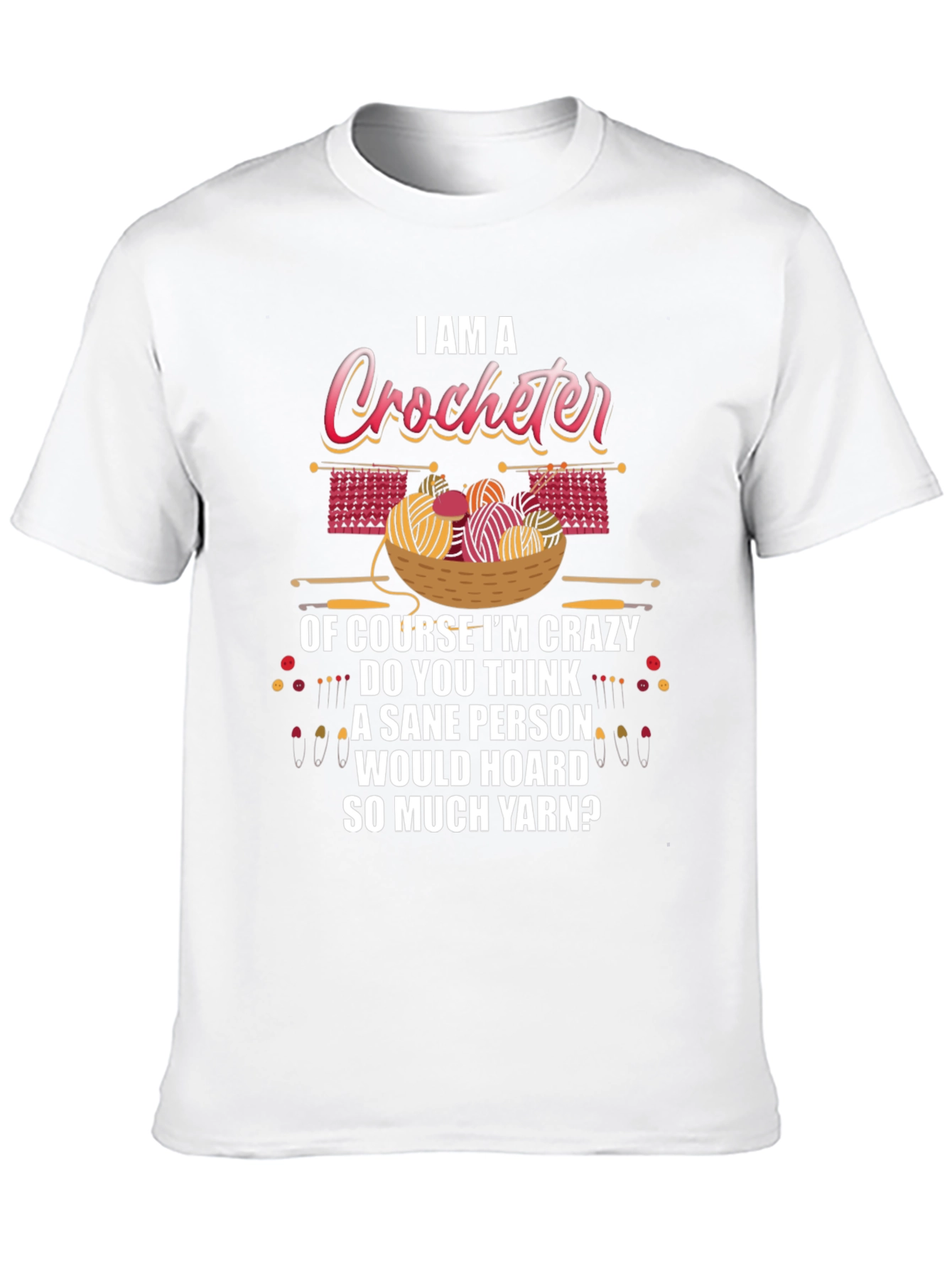 I Am A Crocheter Crazy Yarn Hoarder T-Shirt