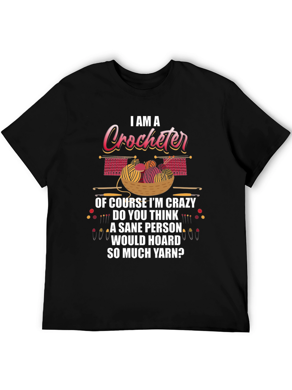 I Am A Crocheter Crazy Yarn Hoarder T-Shirt