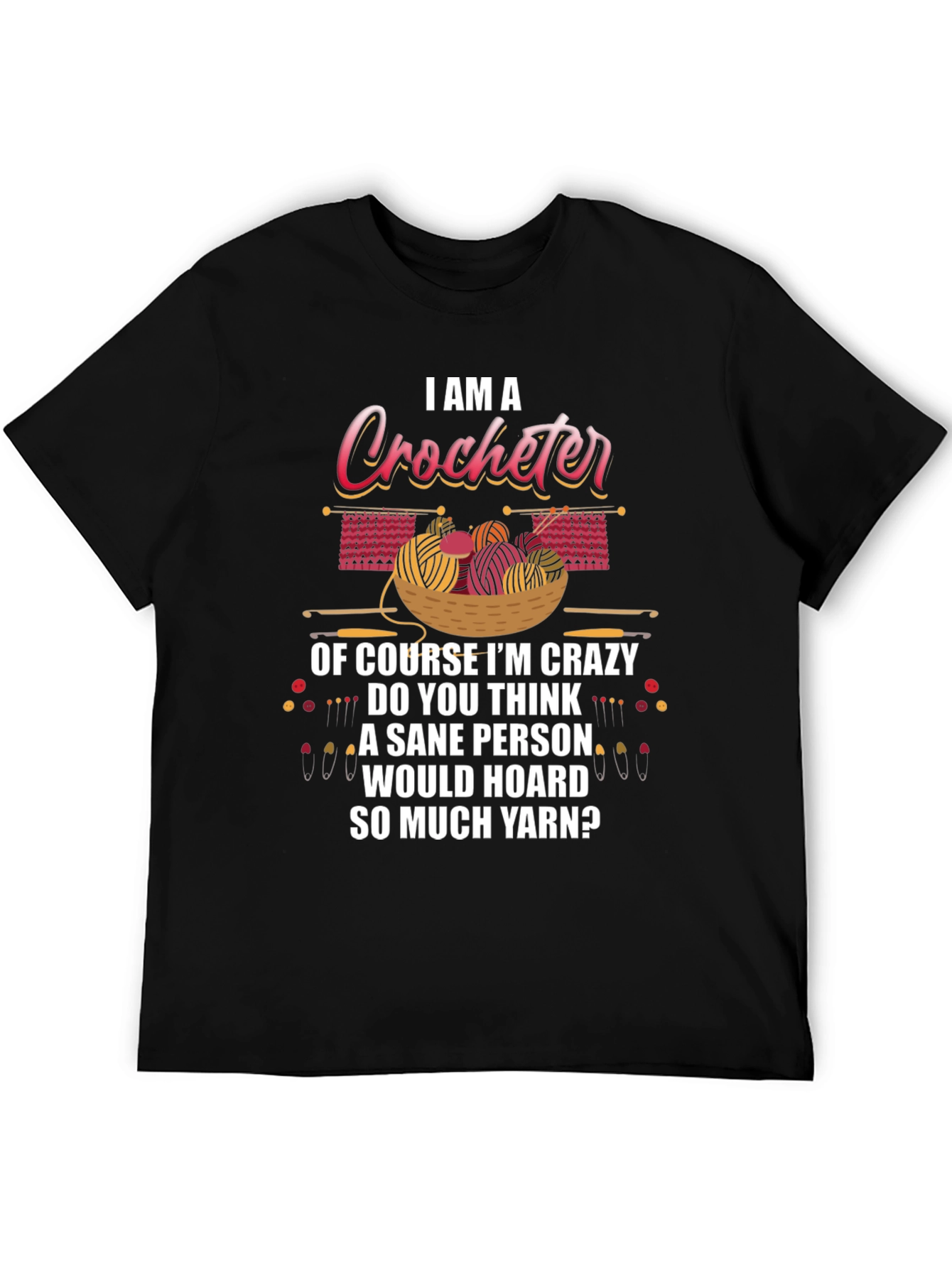I Am A Crocheter Crazy Yarn Hoarder T-Shirt