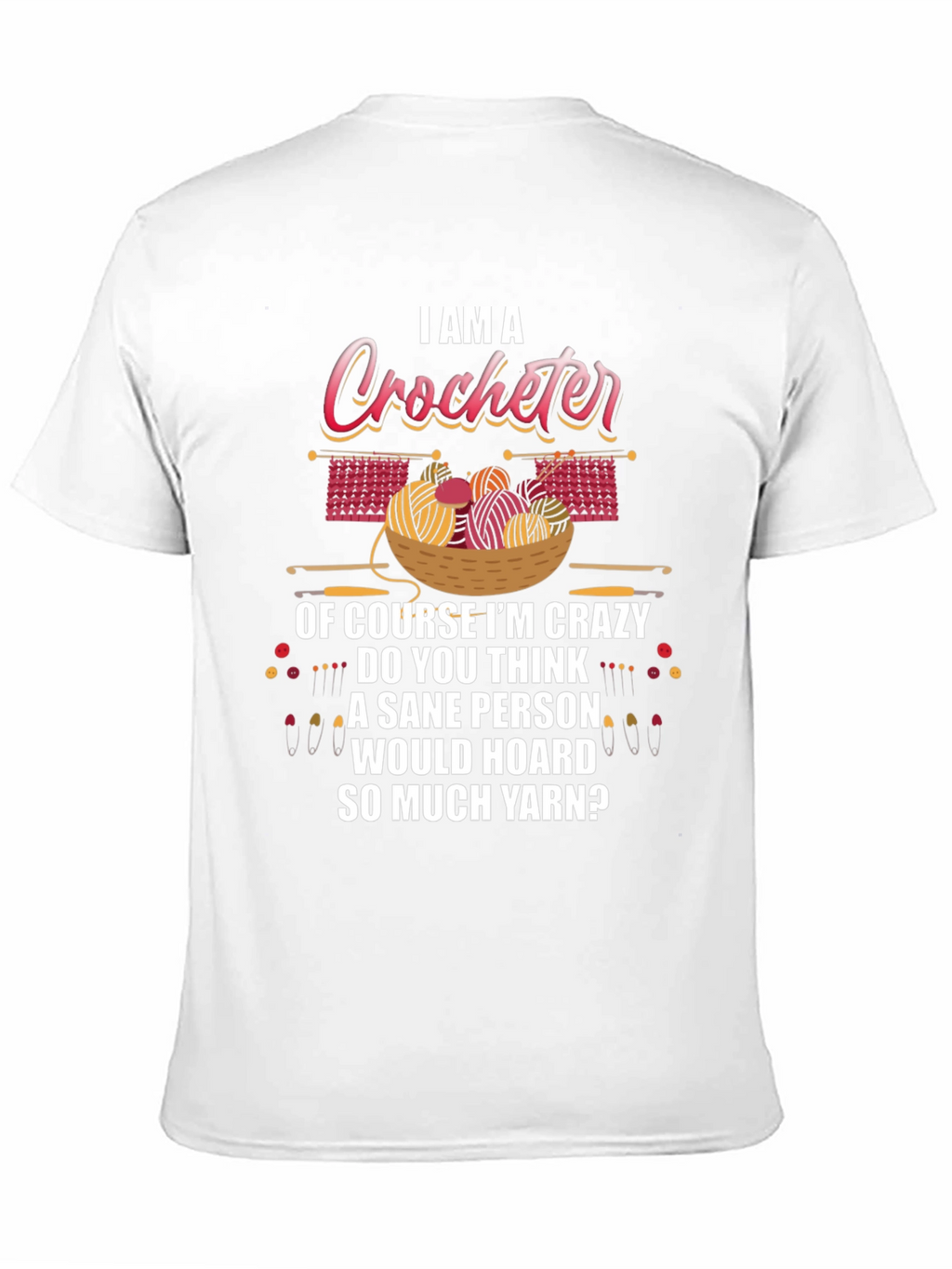 I Am A Crocheter Crazy Yarn Hoarder T-Shirt