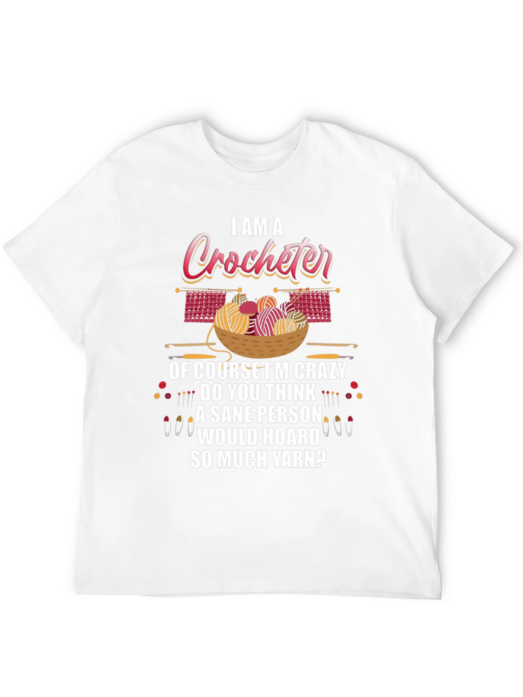 I Am A Crocheter Crazy Yarn Hoarder T-Shirt