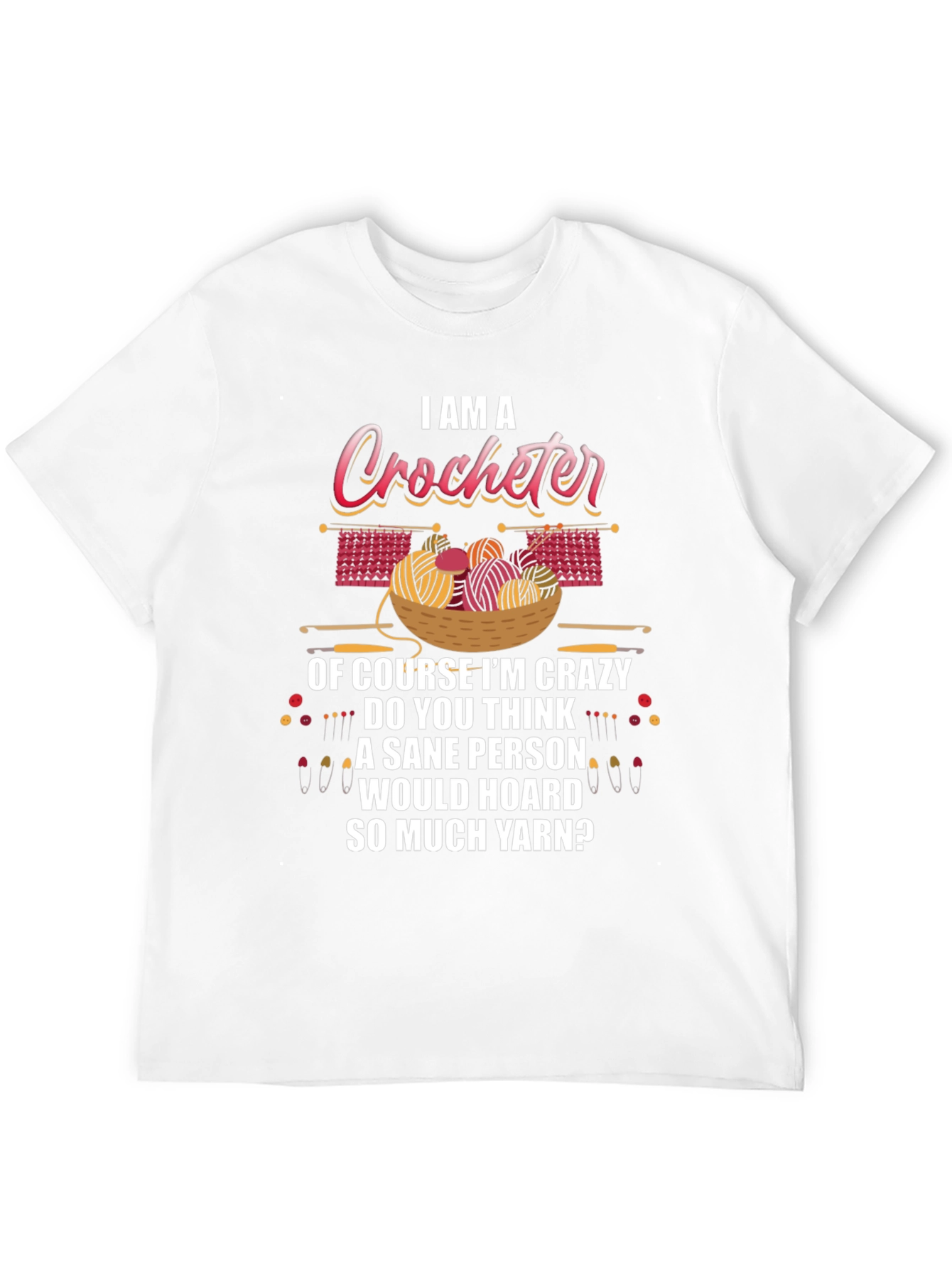 I Am A Crocheter Crazy Yarn Hoarder T-Shirt