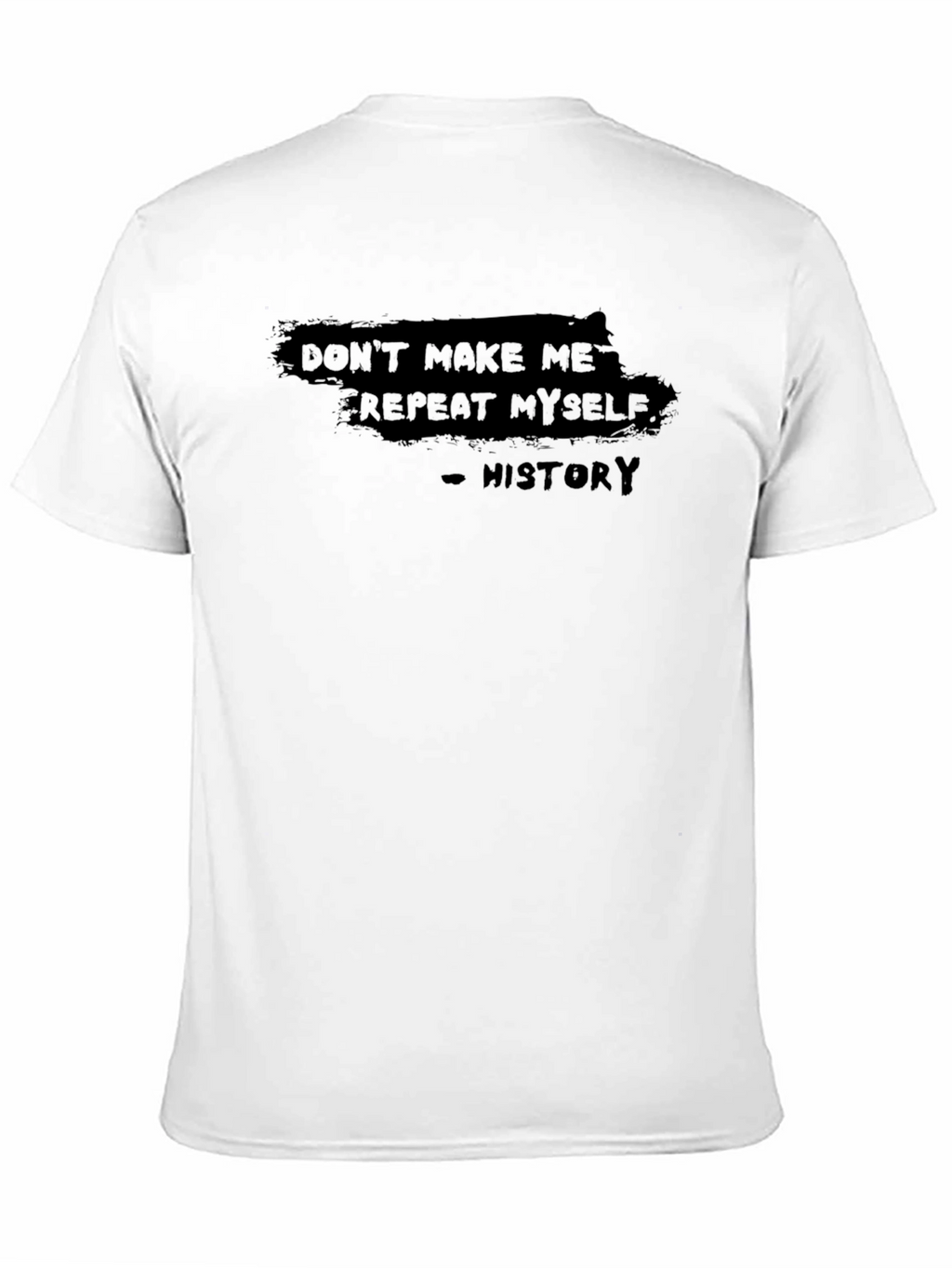 Dont Make Me Repeat Myself - History T-Shirt