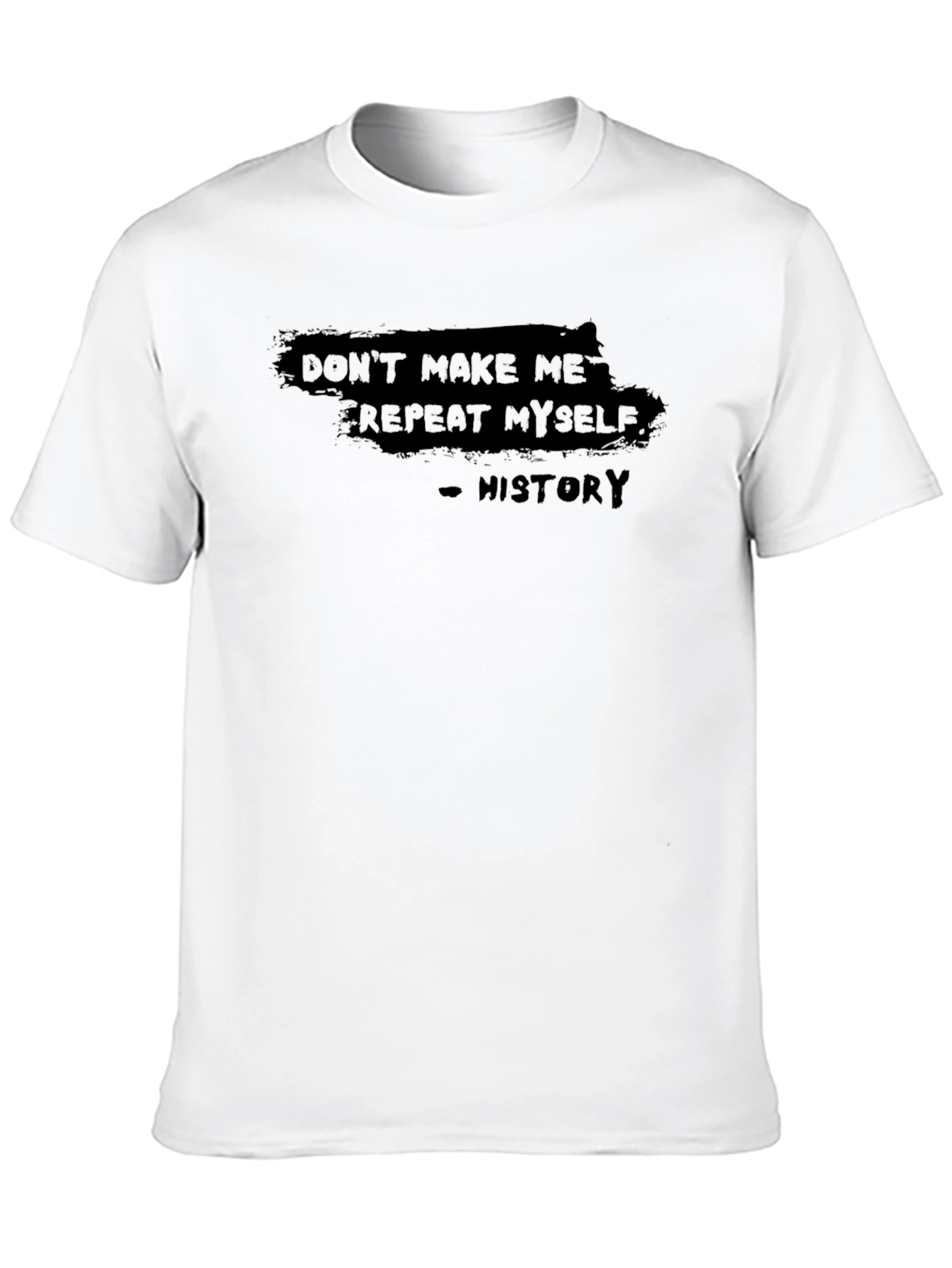 Dont Make Me Repeat Myself - History T-Shirt
