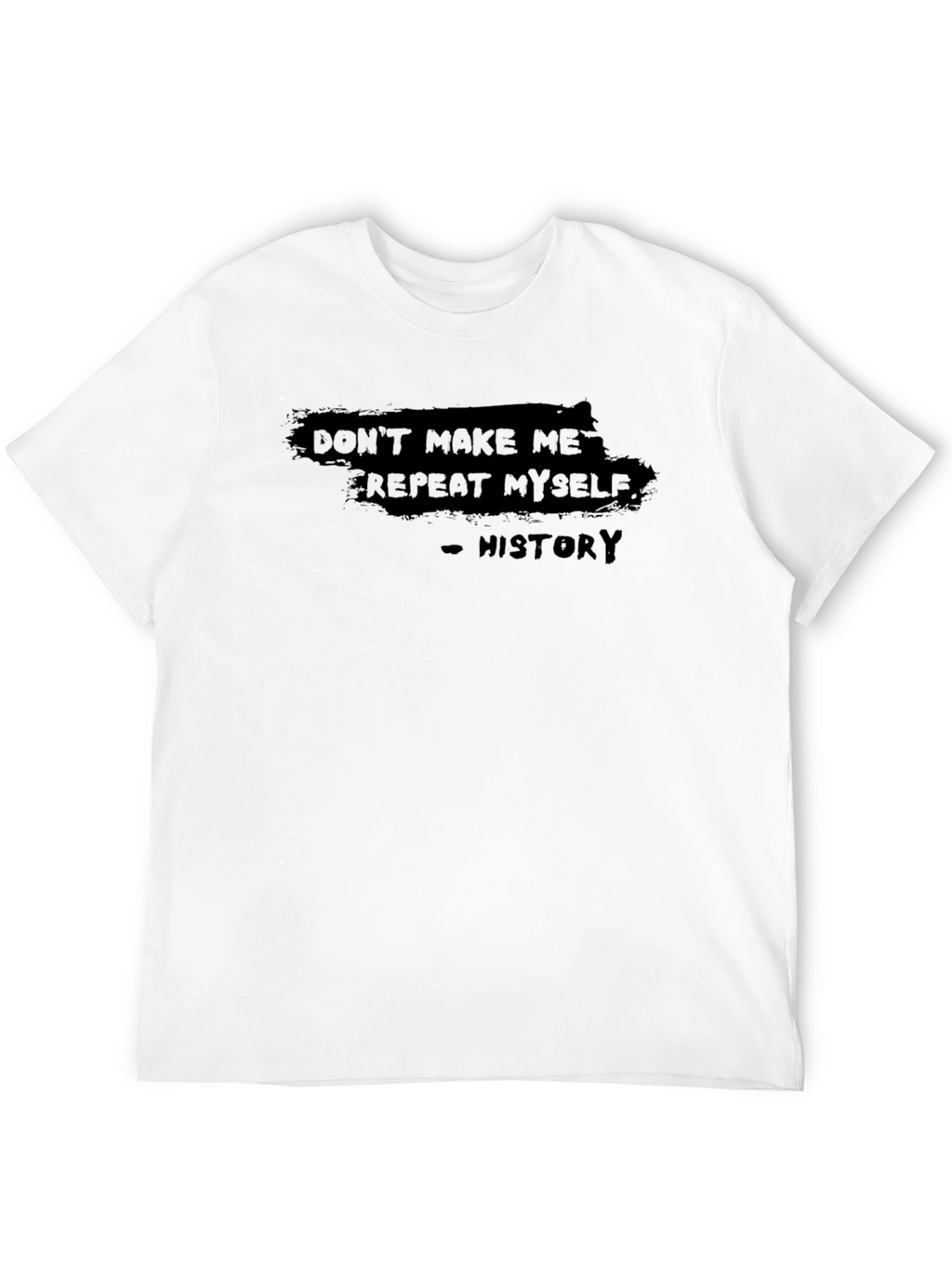 Dont Make Me Repeat Myself - History T-Shirt