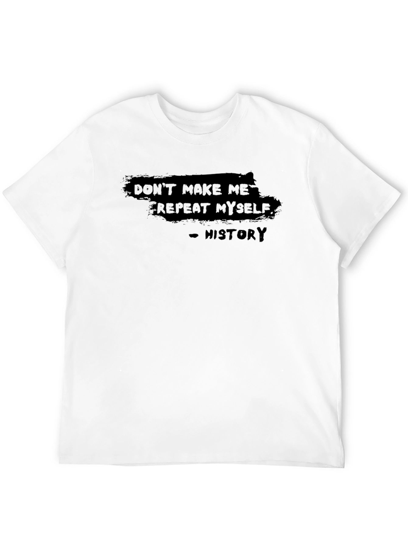 Dont Make Me Repeat Myself - History T-Shirt