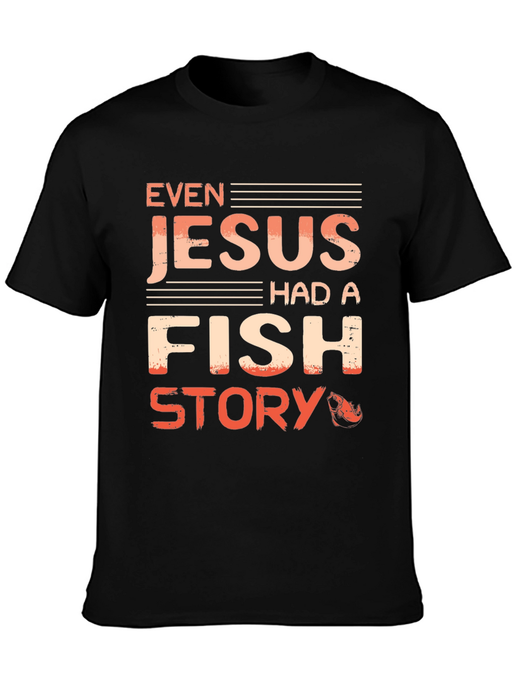 Even Jesus Had A Fish Story T-Shirt