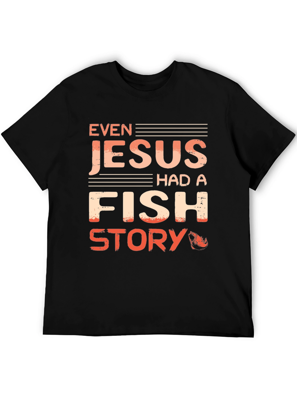 Even Jesus Had A Fish Story T-Shirt