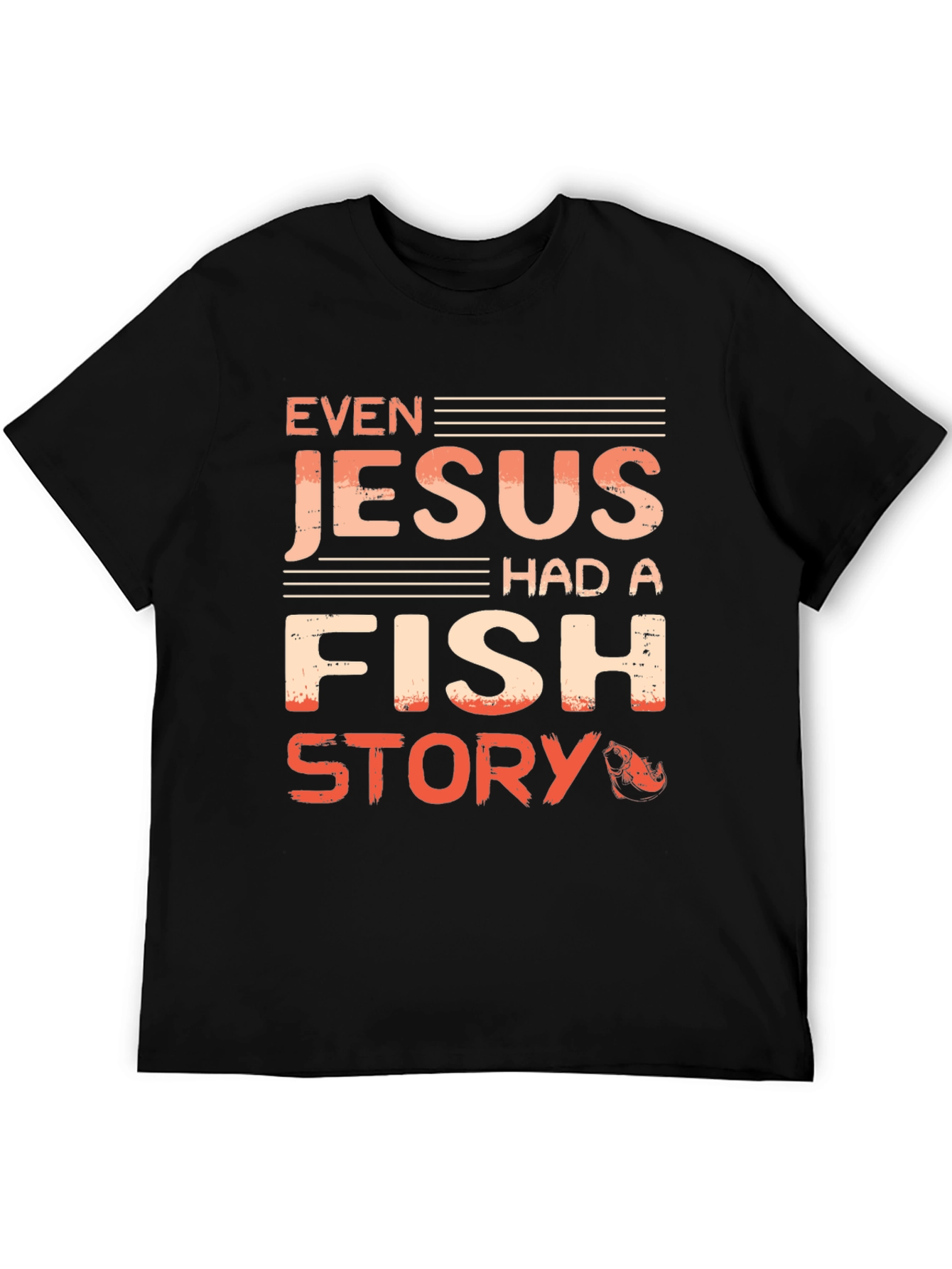 Even Jesus Had A Fish Story T-Shirt