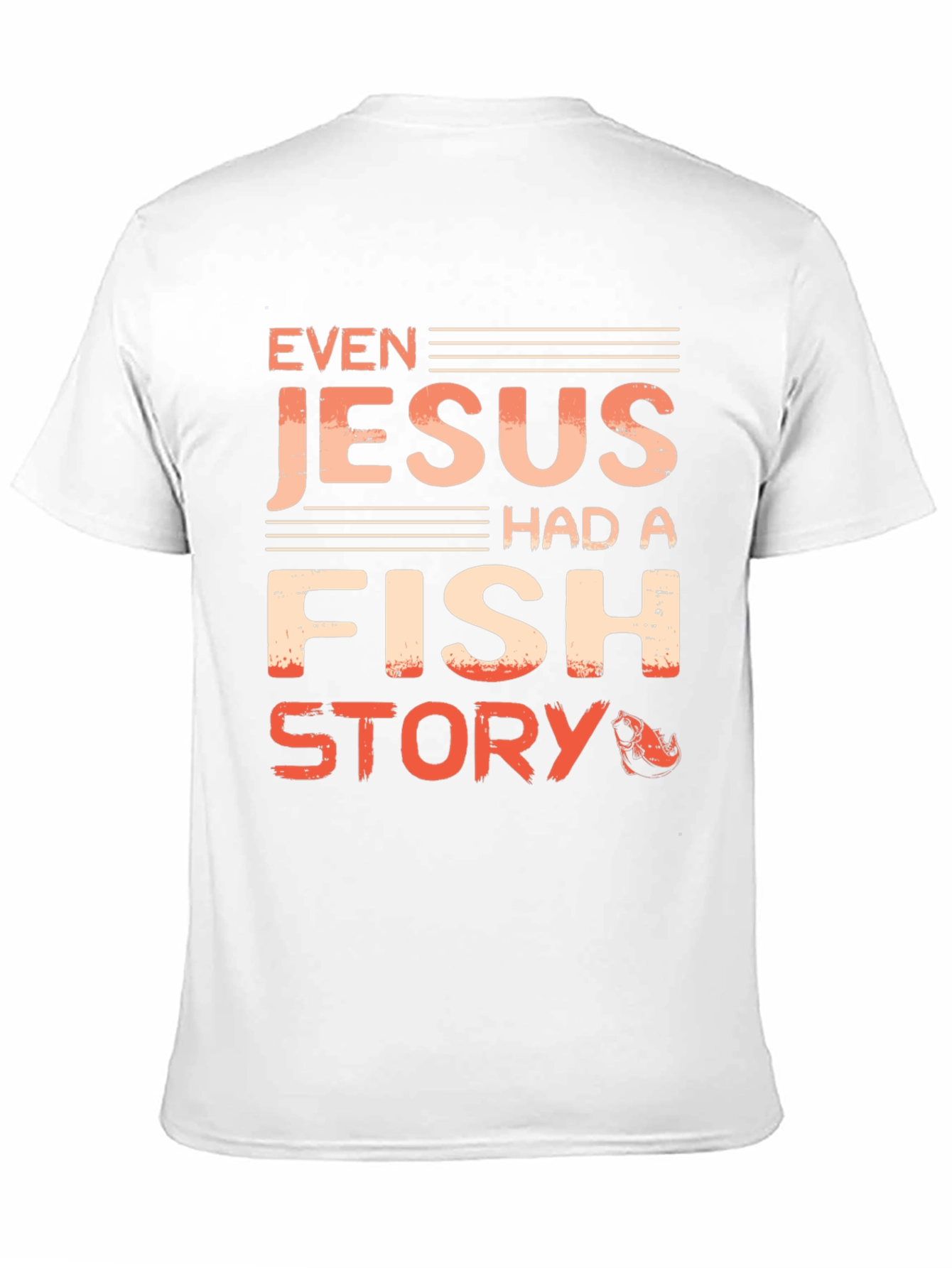 Even Jesus Had A Fish Story T-Shirt