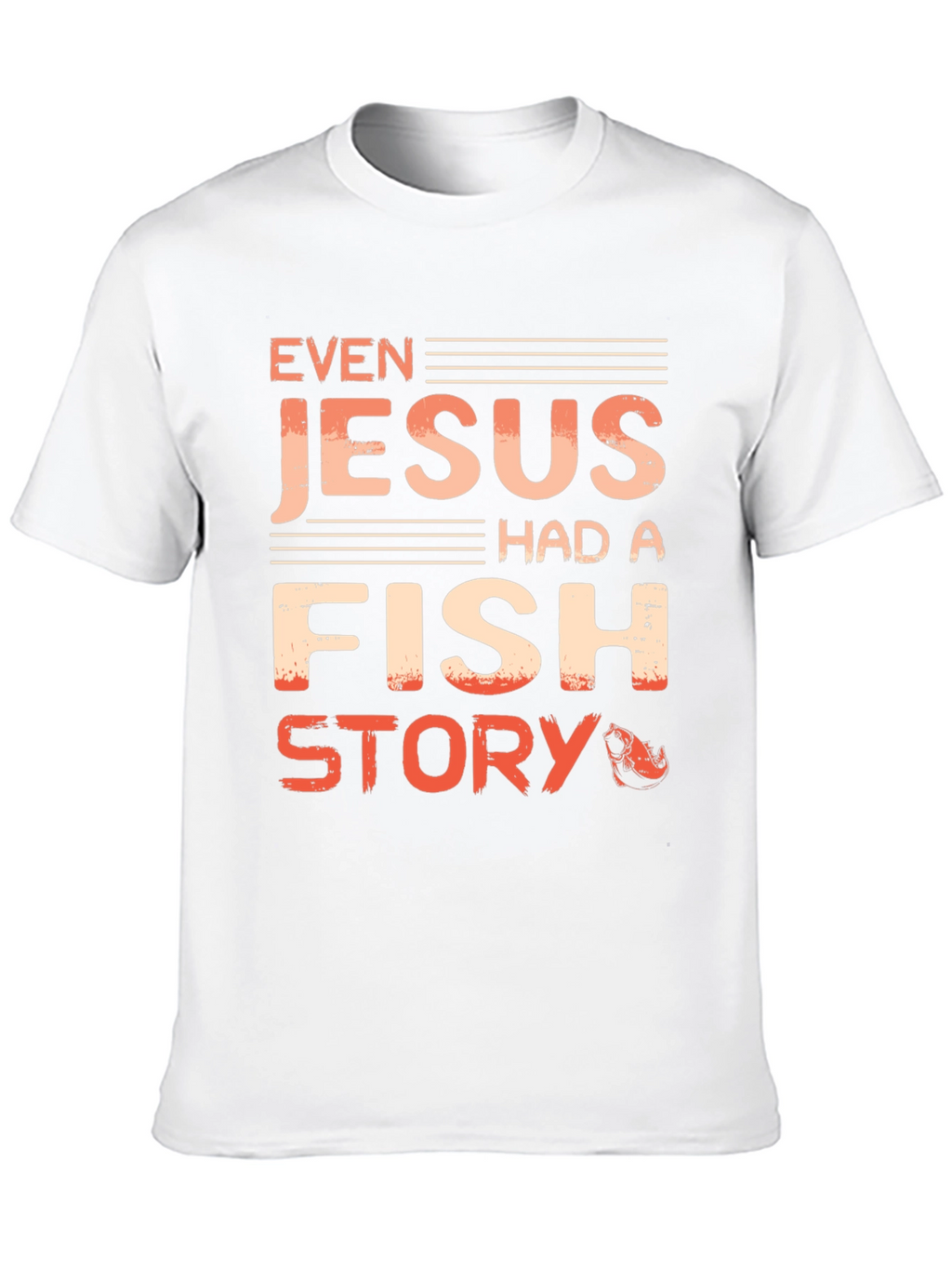 Even Jesus Had A Fish Story T-Shirt