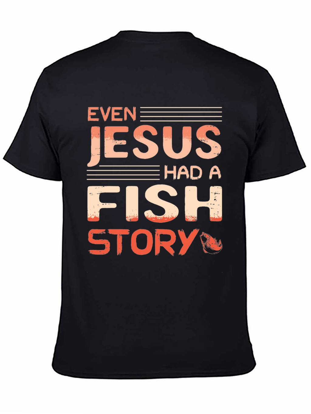 Even Jesus Had A Fish Story T-Shirt
