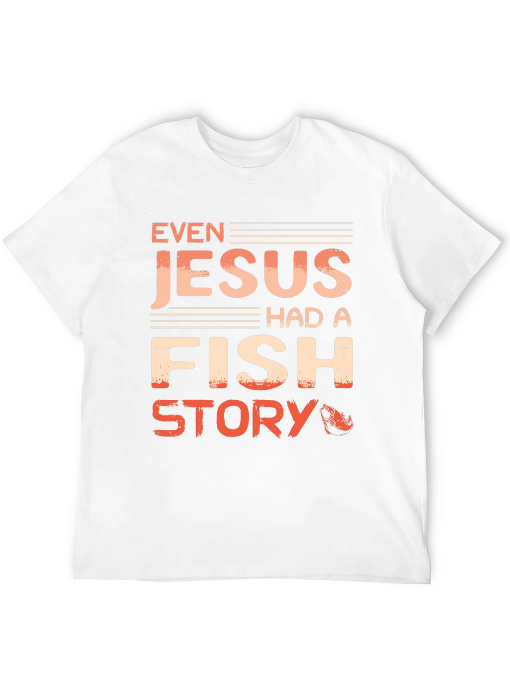 Even Jesus Had A Fish Story T-Shirt