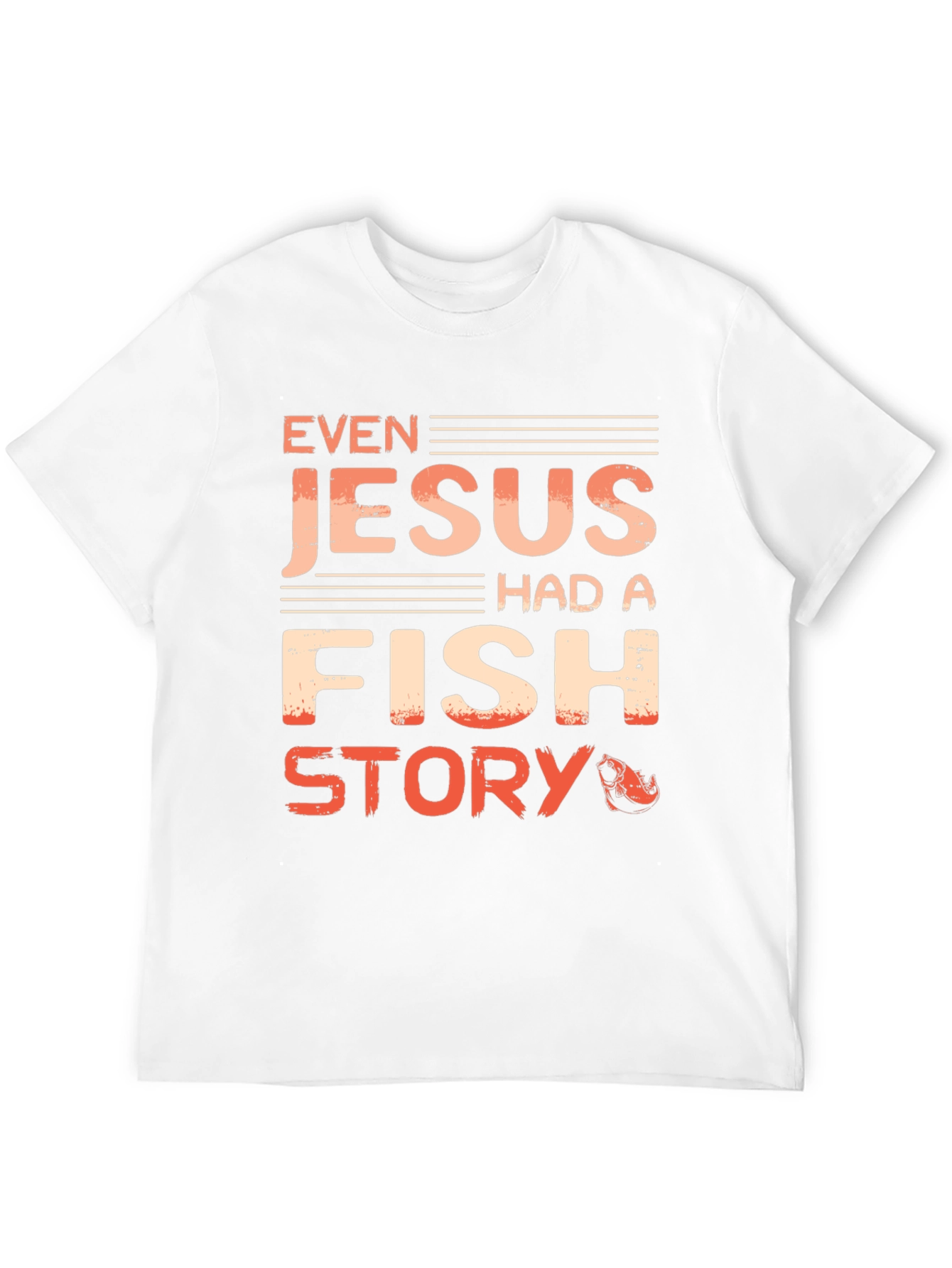 Even Jesus Had A Fish Story T-Shirt