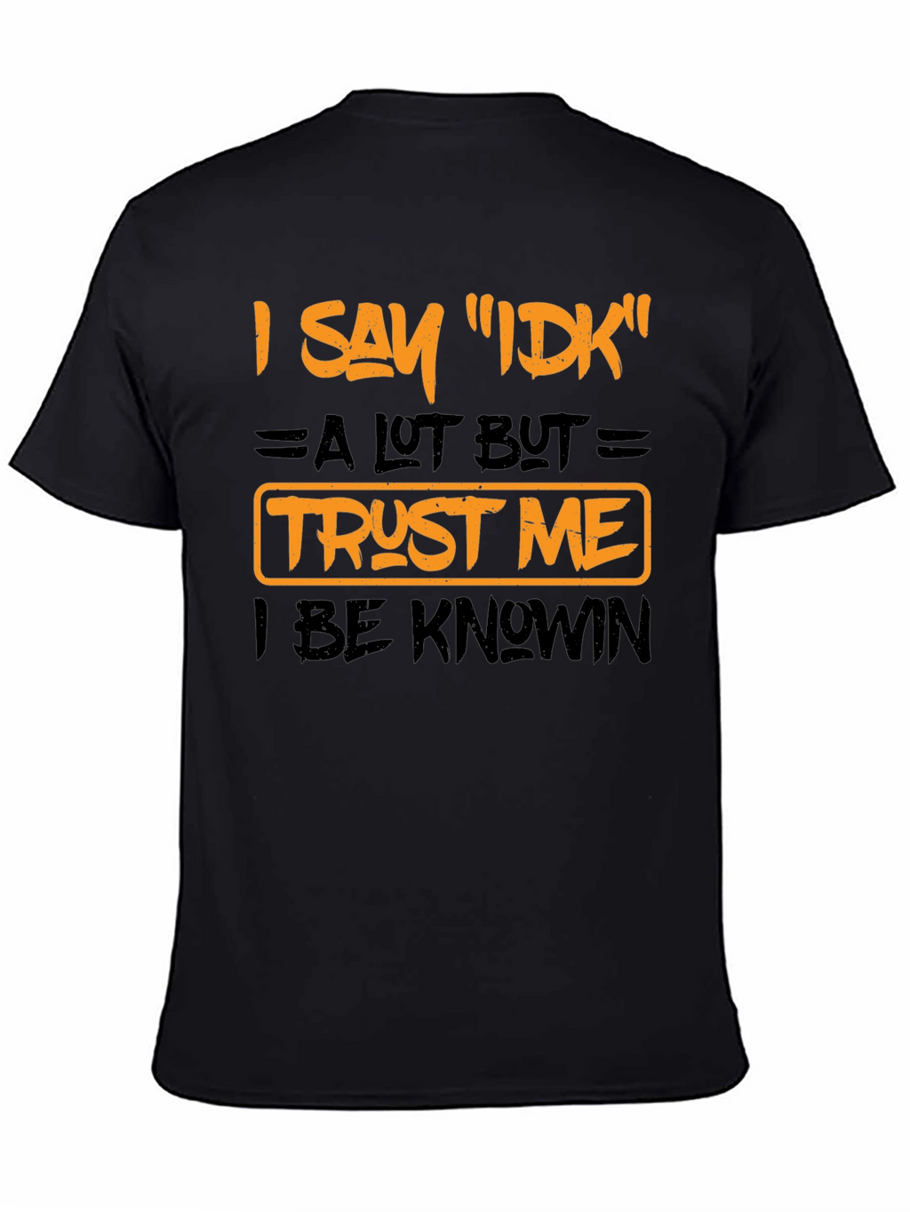 I Say IDK Funny Graphic T-Shirt