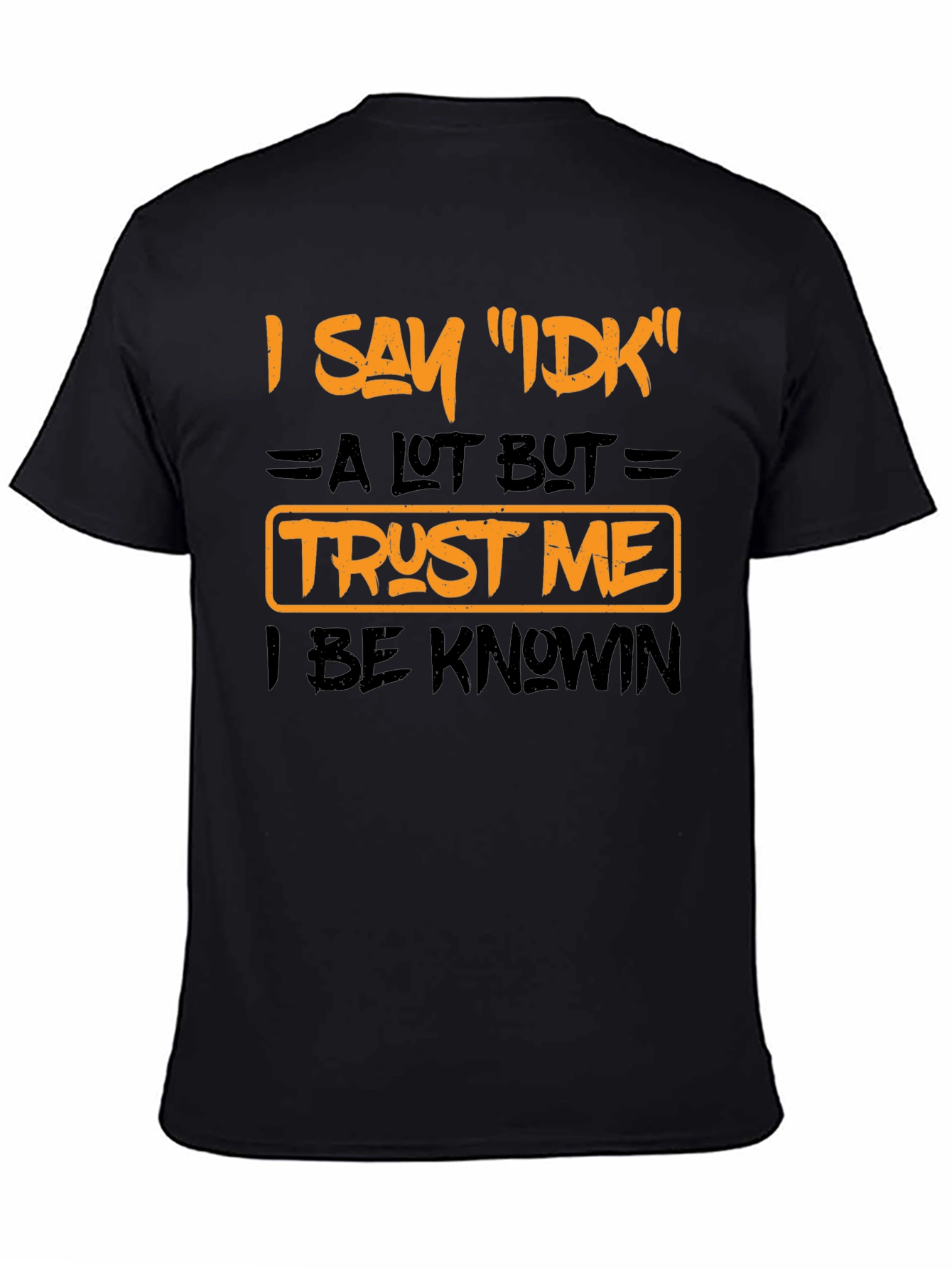 I Say IDK Funny Graphic T-Shirt