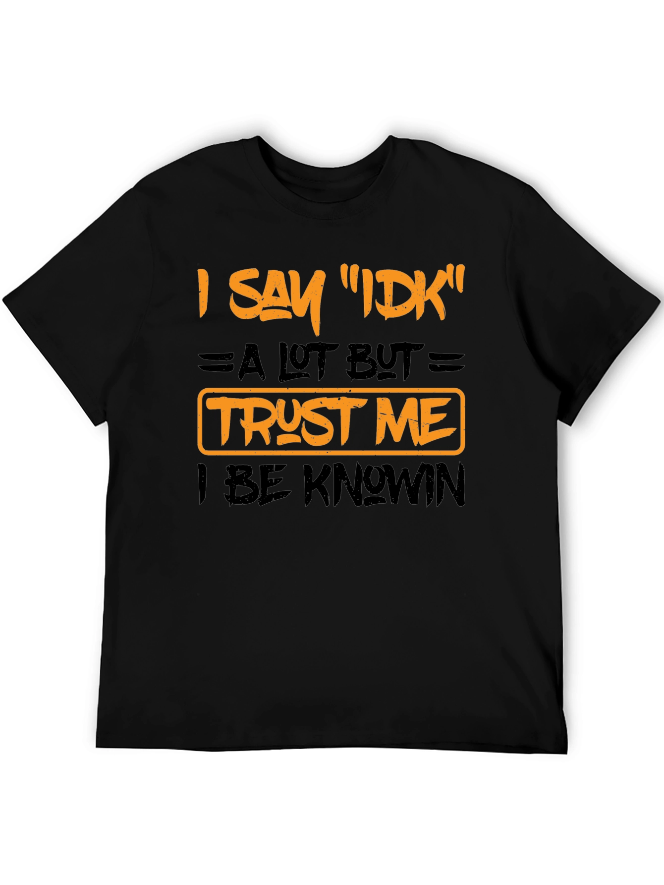 I Say IDK Funny Graphic T-Shirt
