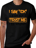 I Say IDK Funny Graphic T-Shirt
