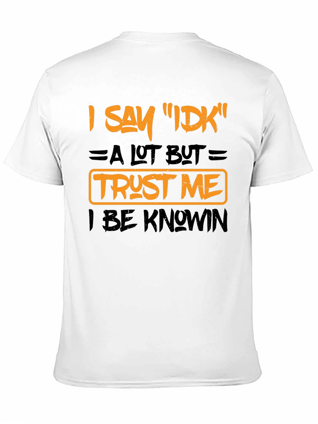 I Say IDK Funny Graphic T-Shirt