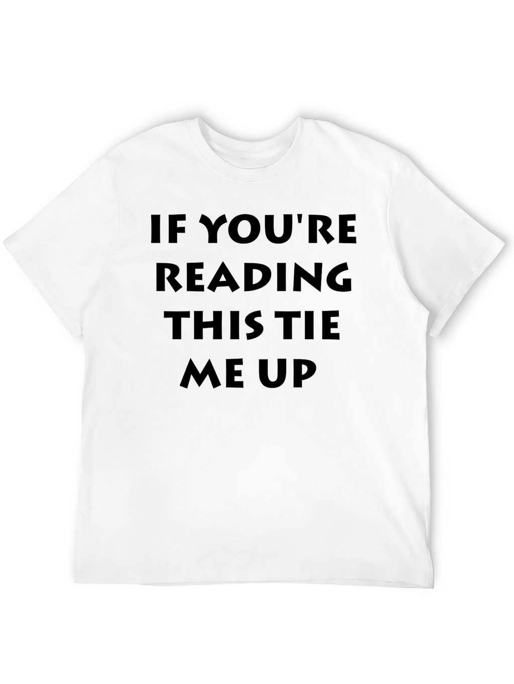 Humorous Tie Me Up Graphic T-Shirt