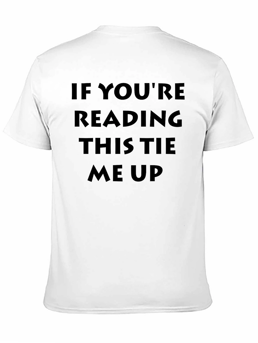Humorous Tie Me Up Graphic T-Shirt