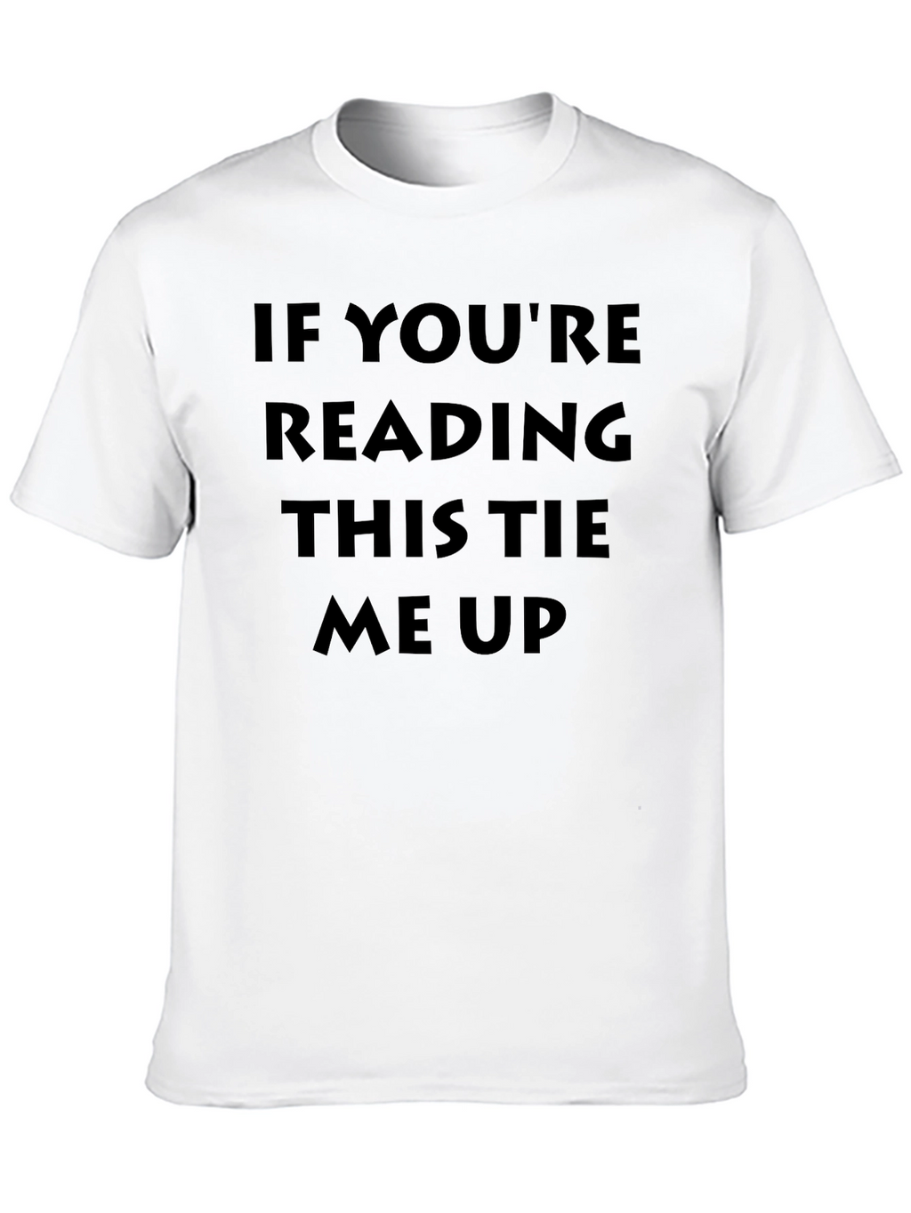 Humorous Tie Me Up Graphic T-Shirt