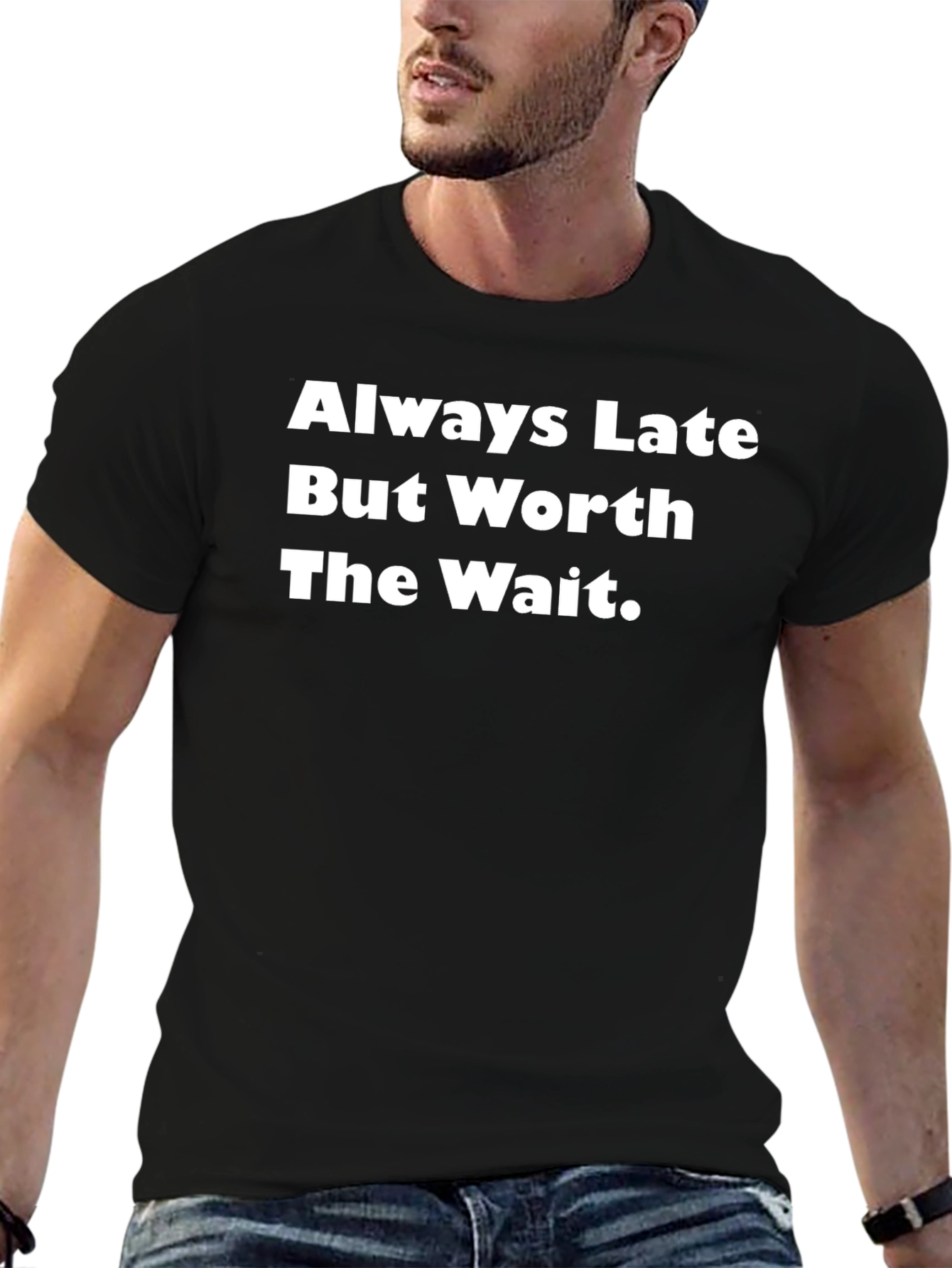 Always Late Worth The Wait T-Shirt