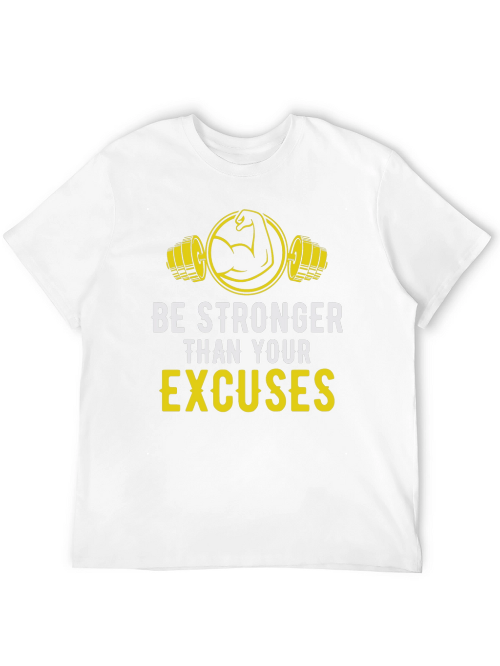 Be Stronger Than Your Excuses Graphic Tee