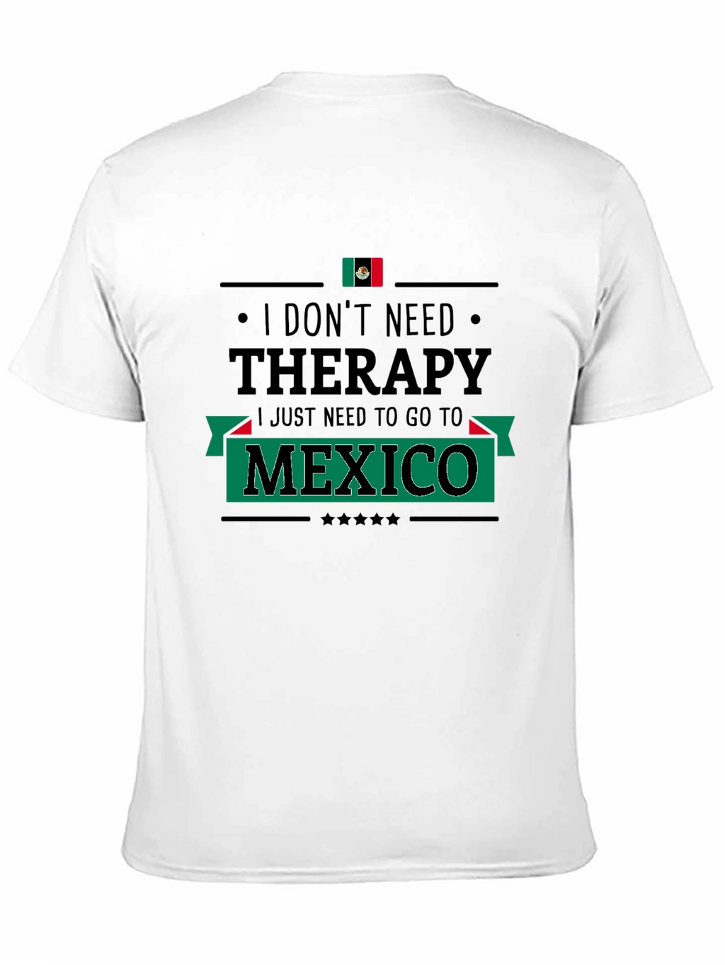 I Dont Need Therapy Mexico T-Shirt