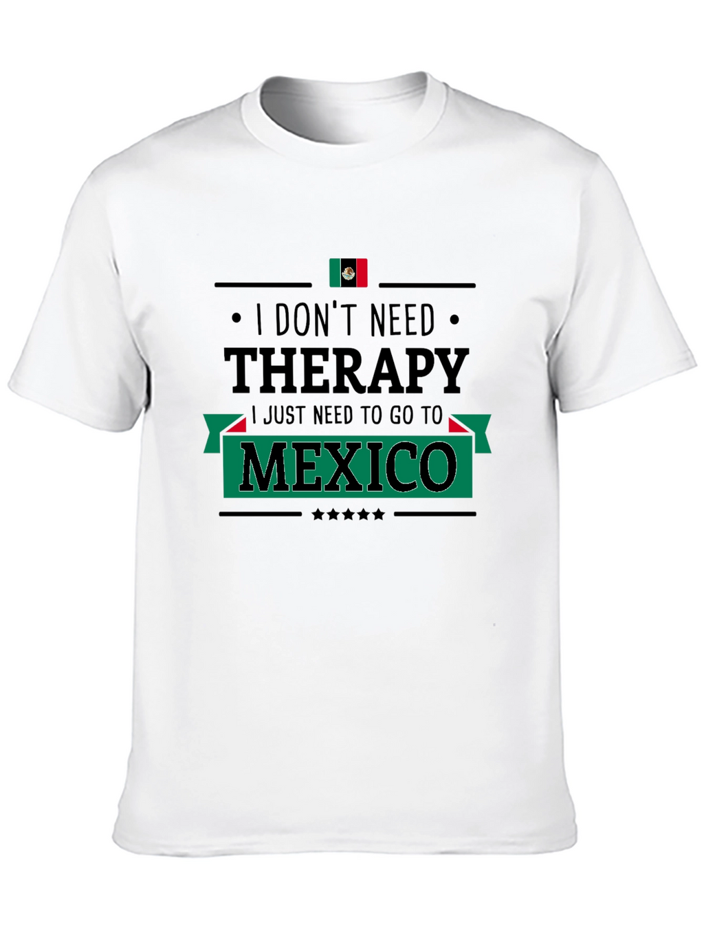 I Dont Need Therapy Mexico T-Shirt