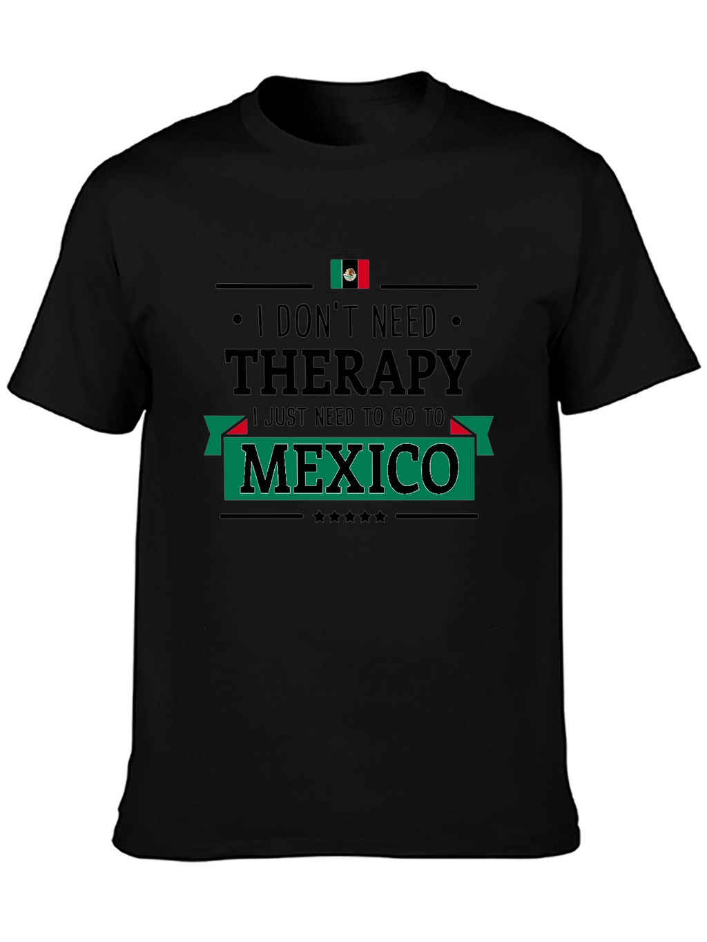 I Dont Need Therapy Mexico T-Shirt