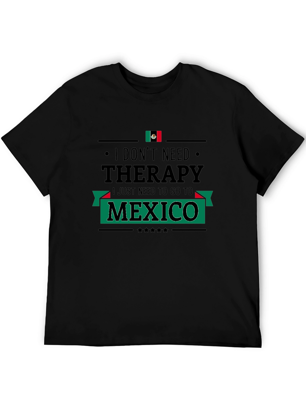 I Dont Need Therapy Mexico T-Shirt