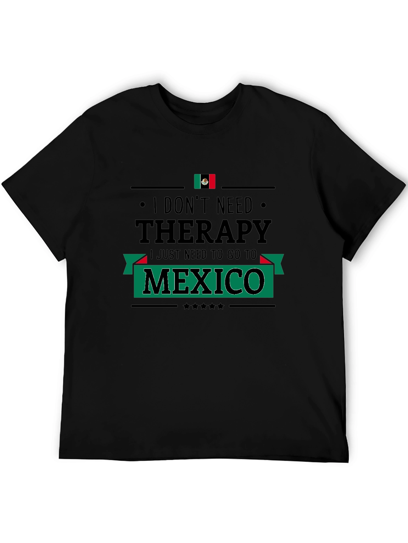 I Dont Need Therapy Mexico T-Shirt