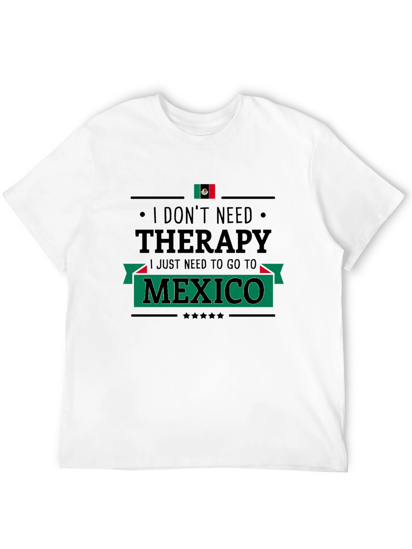 I Dont Need Therapy Mexico T-Shirt