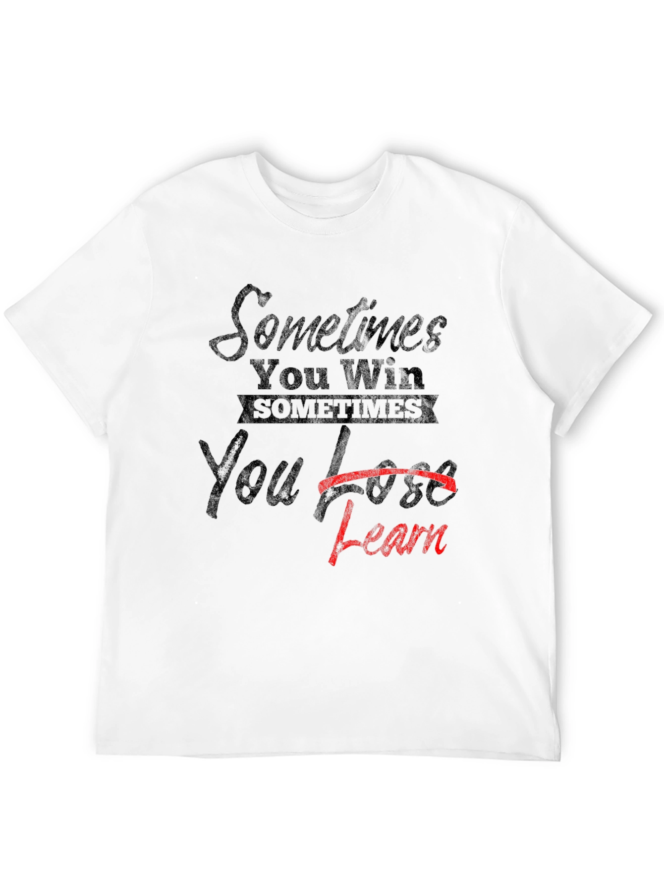 Sometimes You Win T-Shirt: Learn From Loss